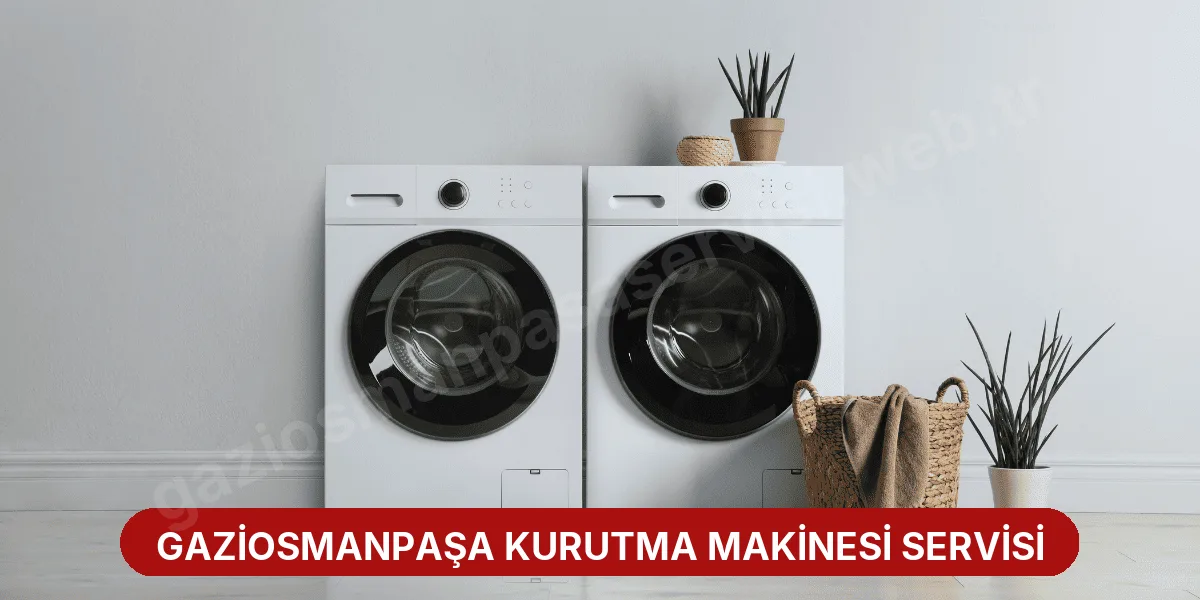 Gaziosmanpaşa Kurutma Makinesi Servisi